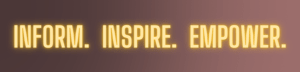 Inform.Inspire.Empower